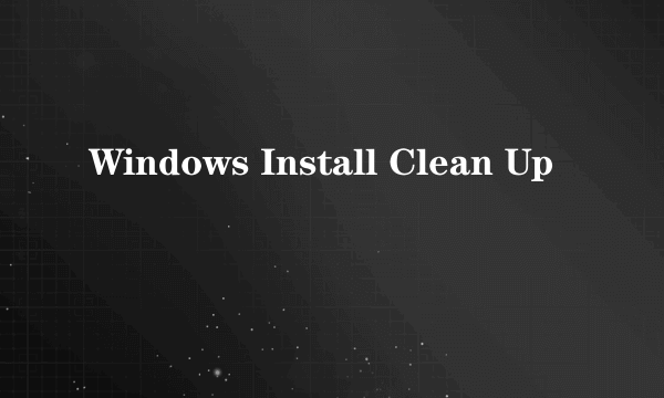 Windows Install Clean Up