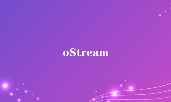 oStream