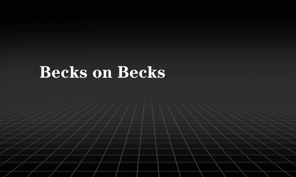 Becks on Becks