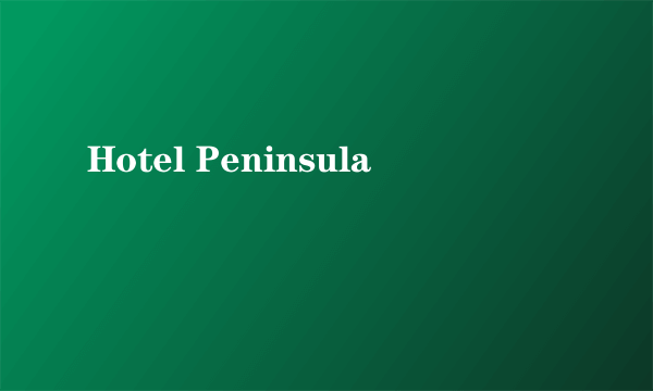 Hotel Peninsula