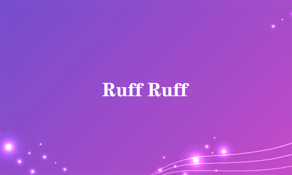 什么是Ruff Ruff