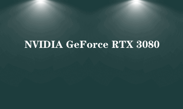 NVIDIA GeForce RTX 3080