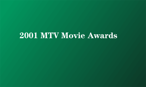 2001 MTV Movie Awards