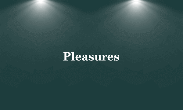 Pleasures