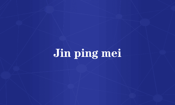 Jin ping mei