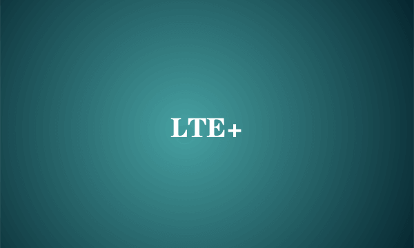 LTE+