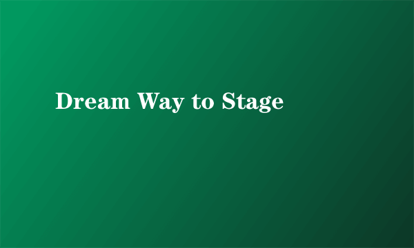 Dream Way to Stage