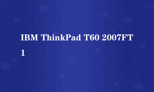 IBM ThinkPad T60 2007FT1