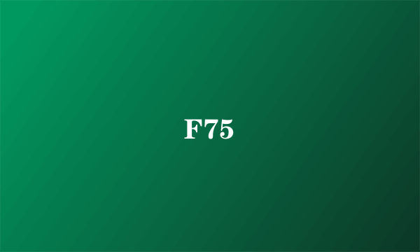 F75