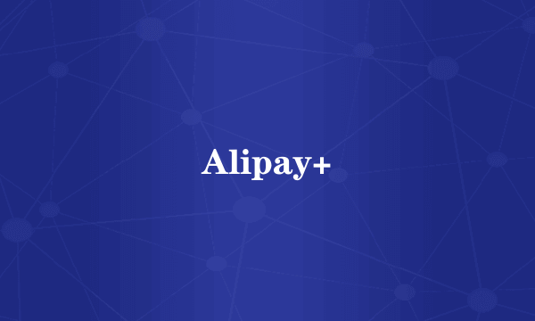 Alipay+