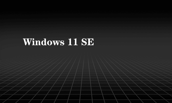 Windows 11 SE