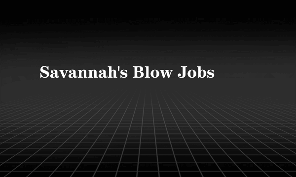 什么是Savannah's Blow Jobs