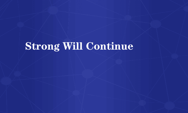 Strong Will Continue