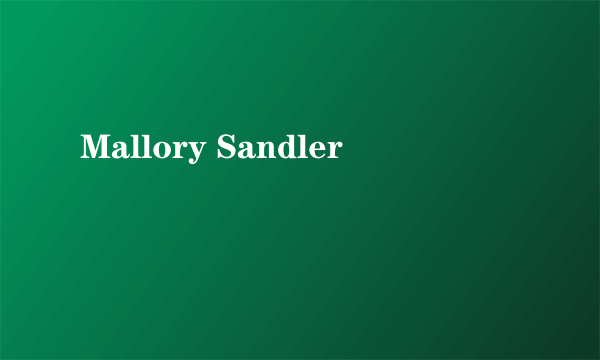 什么是Mallory Sandler