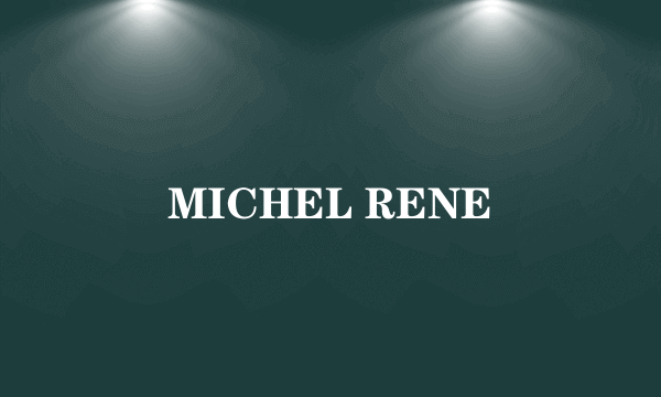 MICHEL RENE