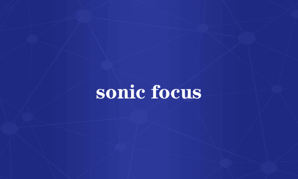 sonic focus