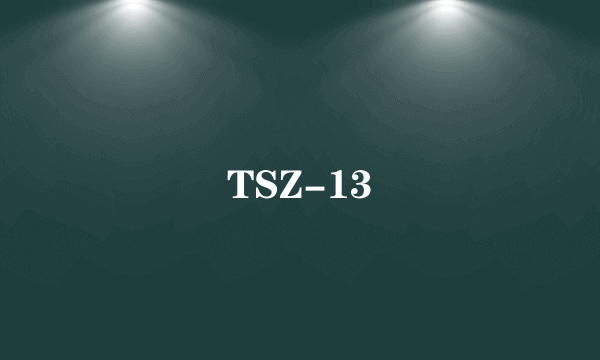 TSZ-13