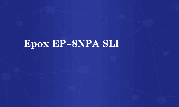 Epox EP-8NPA SLI