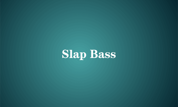 什么是Slap Bass