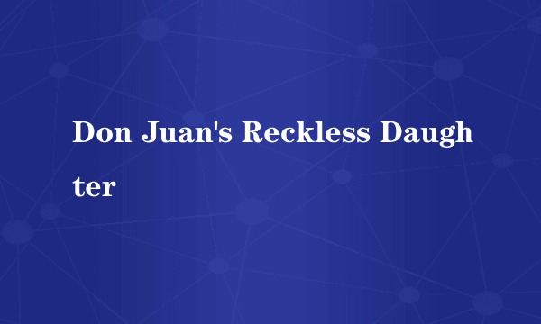 Don Juan's Reckless Daughter