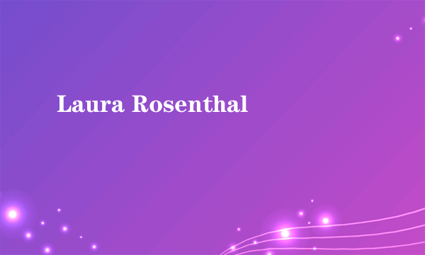 什么是Laura Rosenthal