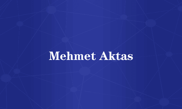 Mehmet Aktas