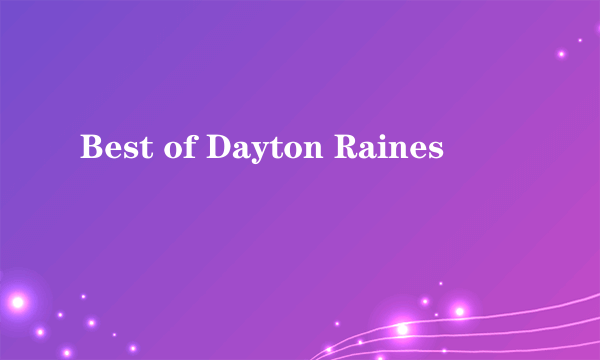 Best of Dayton Raines