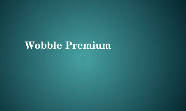 什么是Wobble Premium