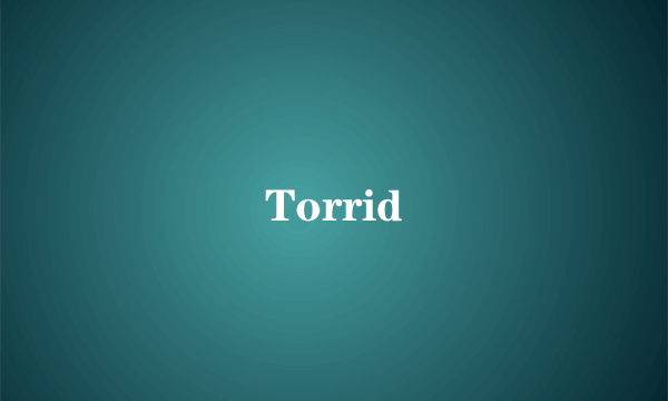 Torrid