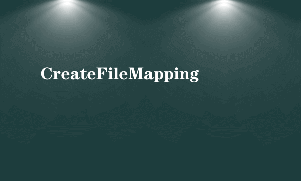 CreateFileMapping