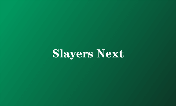 Slayers Next