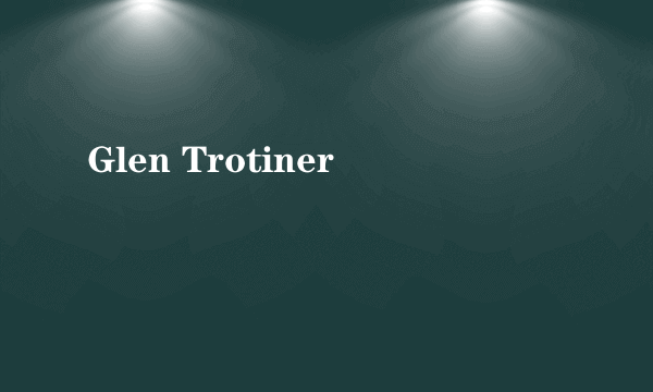 Glen Trotiner