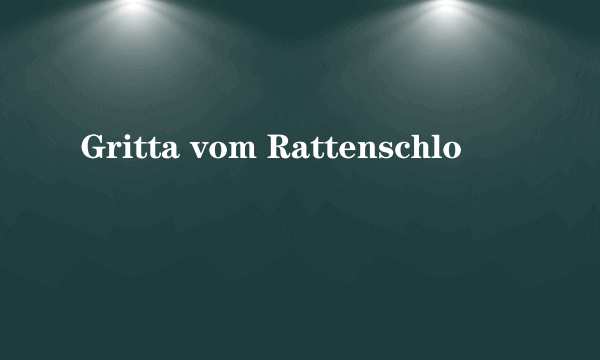 Gritta vom Rattenschloß