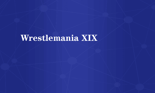 Wrestlemania XIX