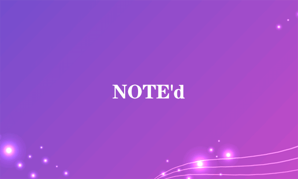 NOTE'd