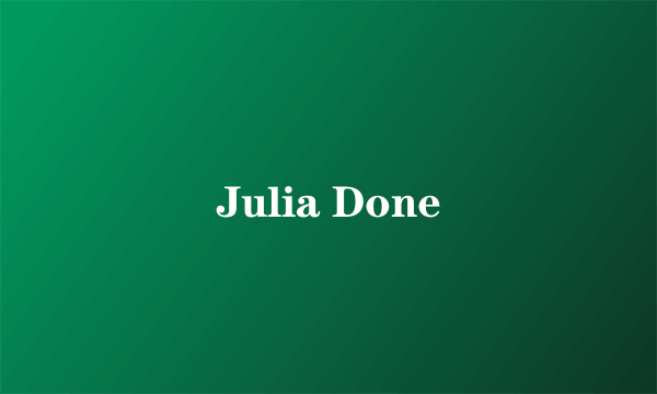 Julia Done