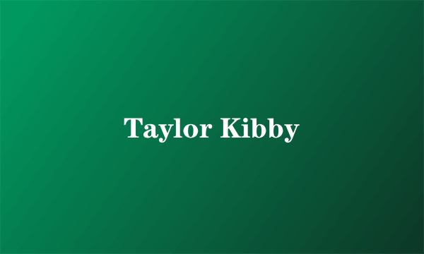 Taylor Kibby