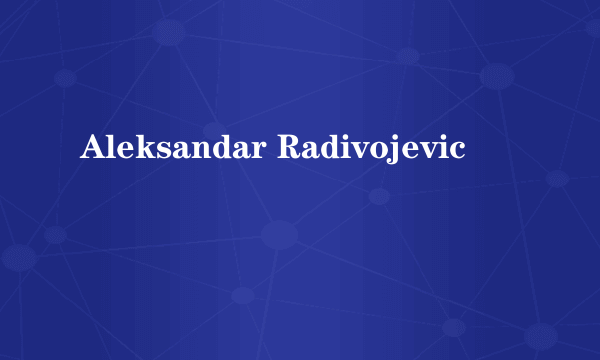 Aleksandar Radivojevic