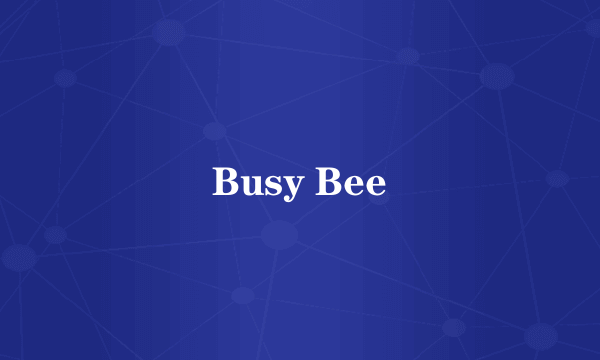 Busy Bee