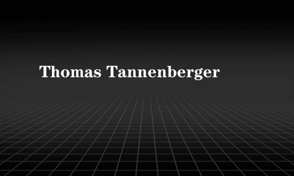 什么是Thomas Tannenberger