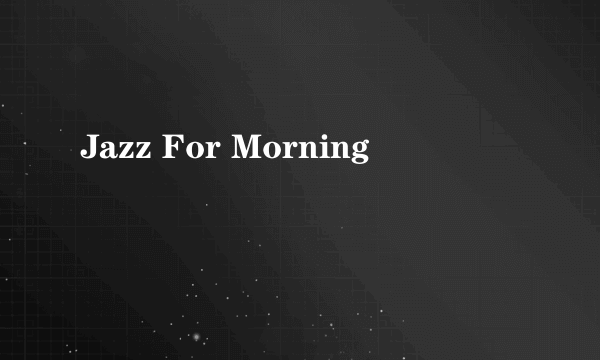 Jazz For Morning