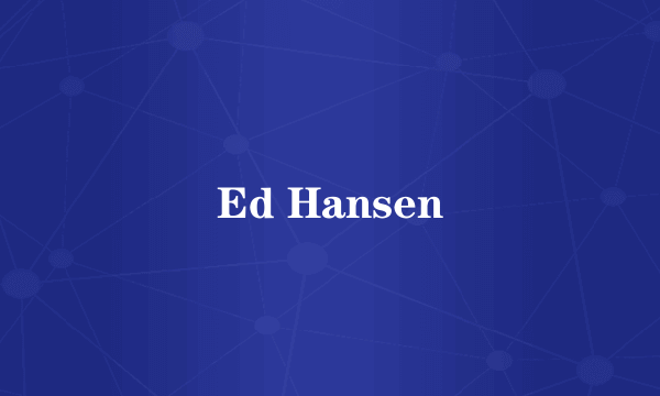 Ed Hansen