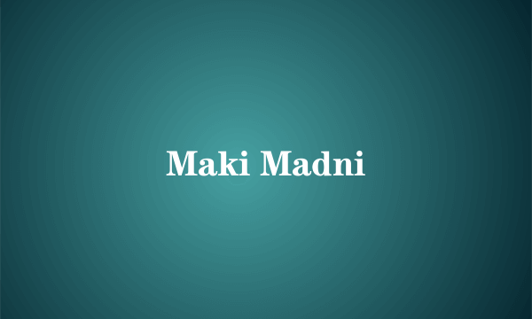 Maki Madni