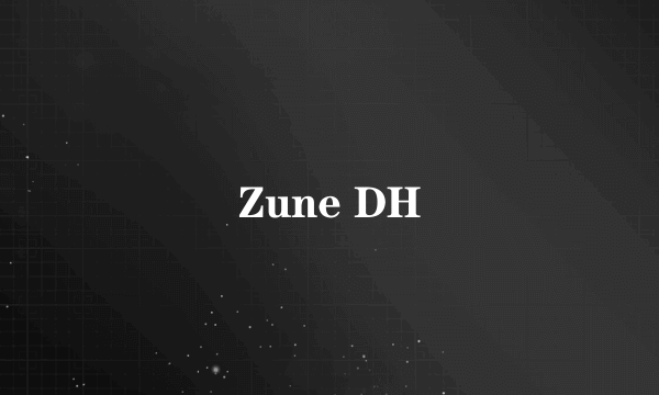 Zune DH