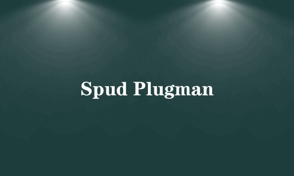 Spud Plugman