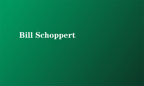 Bill Schoppert