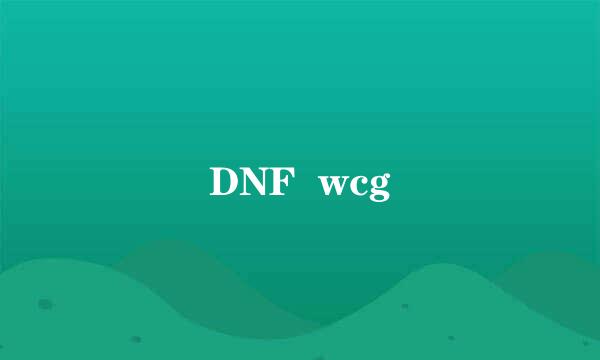 DNF  wcg