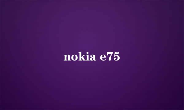 nokia e75