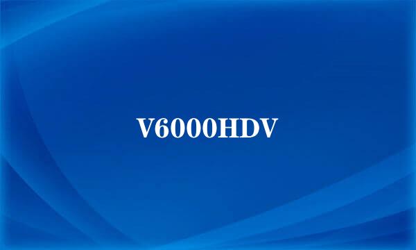 V6000HDV