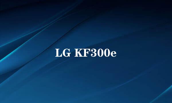 LG KF300e